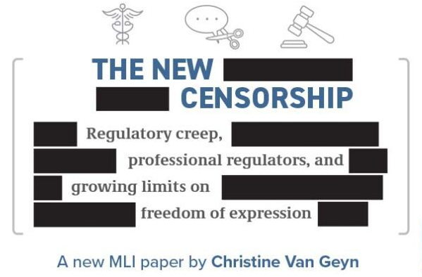 The new censorship: Regulatory creep, professional regulators, and growing limits on freedom of expression – Macdonald Laurier InstituteGN notes: “The list of the censured includes lawyers, doctors, accountants, nurses, psychologists, and those in other regulated professions.” Although the right to freedom of expression is fundamental to democracy, Liberals always side with censorship.