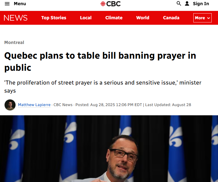 Quebec plans to table bill banning prayer in public – CBCGN notes: ‘The proliferation of street prayer is a serious and sensitive issue,’ minister says. Those aren’t prayers, but a form of intimidation by Islamists. Muslims purposely do it to block traffic or in front of churches. Real prayers are not meant to be a confrontation.
