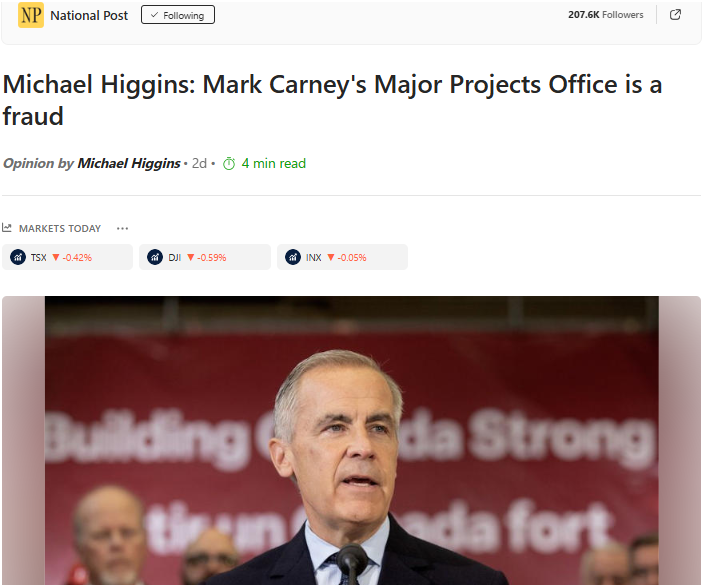 Mark Carney’s Major Projects Office is a fraud – National PostGN notes: Either the projects are already under construction (LGN BC 90% completed), or they will be subject to red tape for years, or… Carney stands to make money. Carney owns Red Chris Mine through stocks in Newport Corp. Darlington Nuclear Plant (Ontario) is a hoot, he has stocks with suppliers BWX and GE Vernova. And Alberta Pathways Plus carbon capture is Carney’s gold mine… he invested in carbon credit system. Sickening conflicts.
